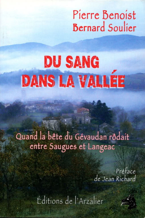 Livre Pierre Benoist - Bernard Soulier - Du sang dans la vallée, quand la Bête du Gévaudan rôdait entre Saugues et Langeac